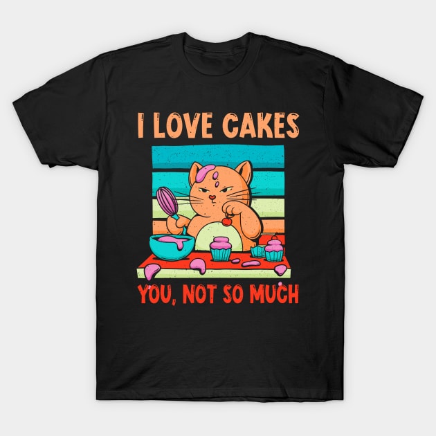 Love Cakes Baking Bake Baker Dessert T-Shirt by CrissWild